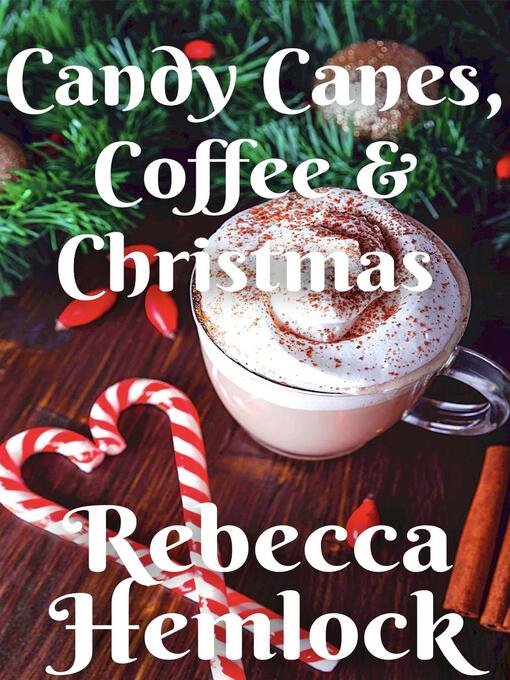 Title details for Candy Canes, Coffee &  Christmas by Rebecca Hemlock - Available